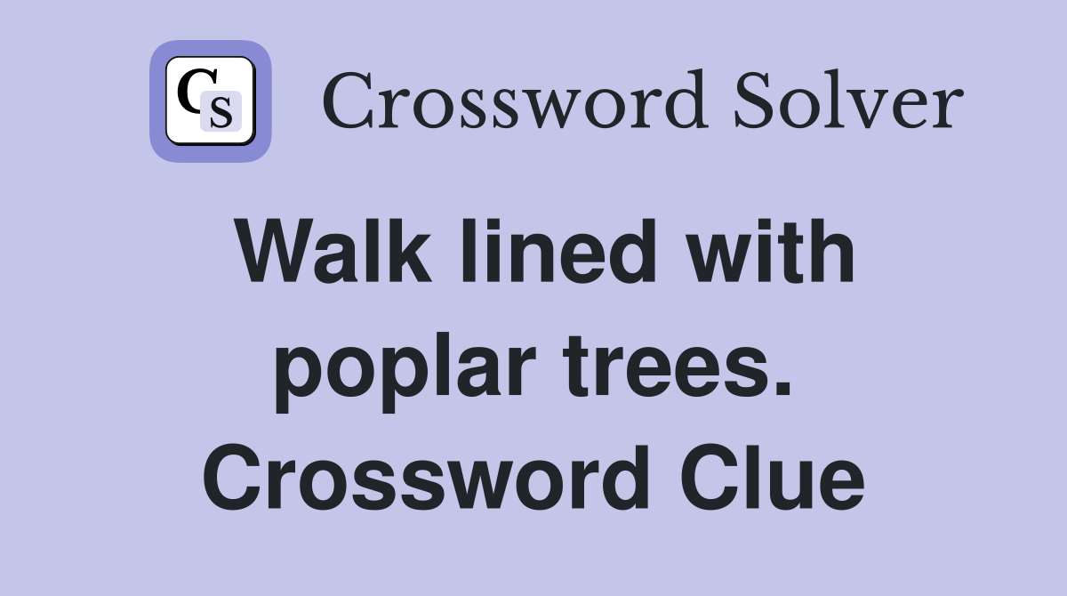 Walk lined with poplar trees. Crossword Clue