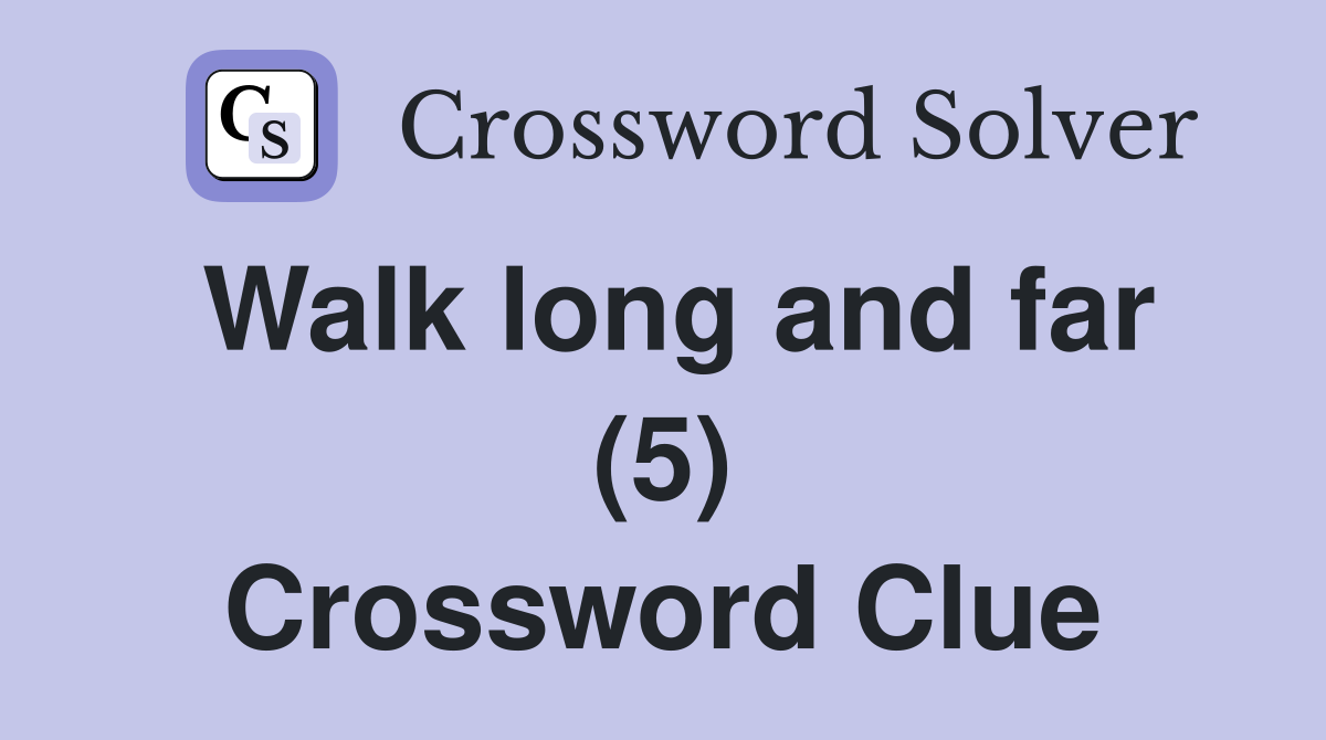 Walk long and far (5) Crossword Clue