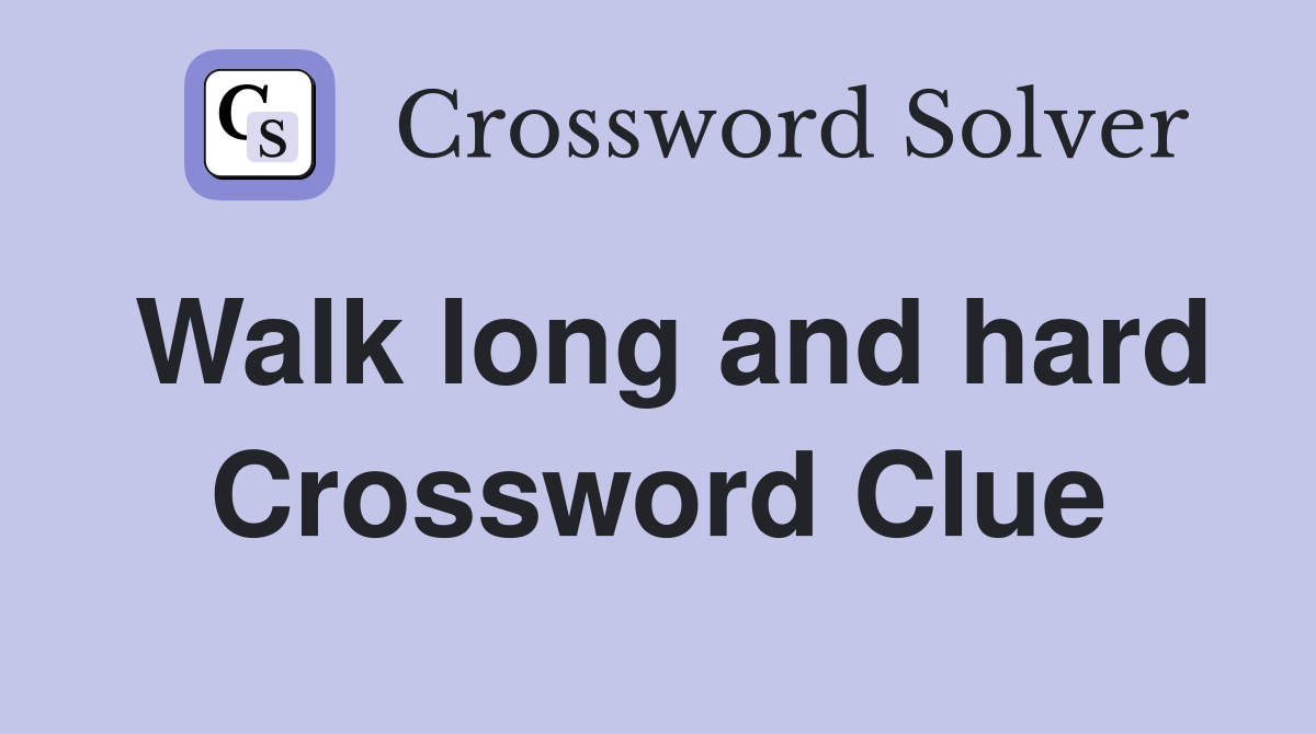 Walk long and hard Crossword Clue