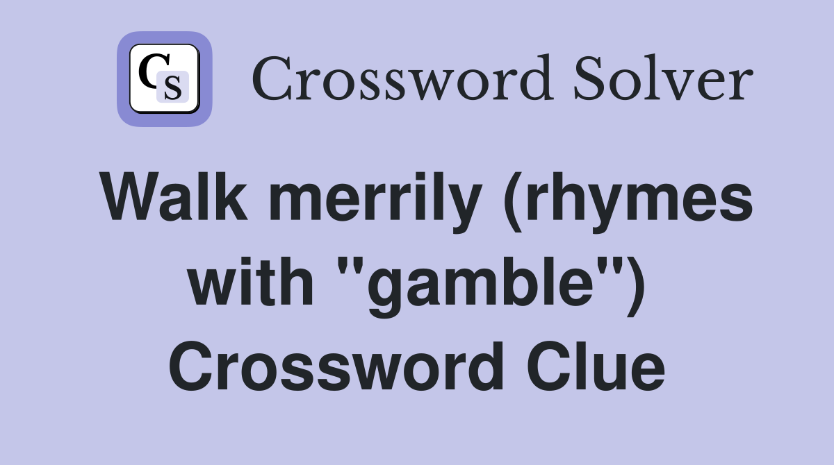Walk merrily (rhymes with "gamble") Crossword Clue