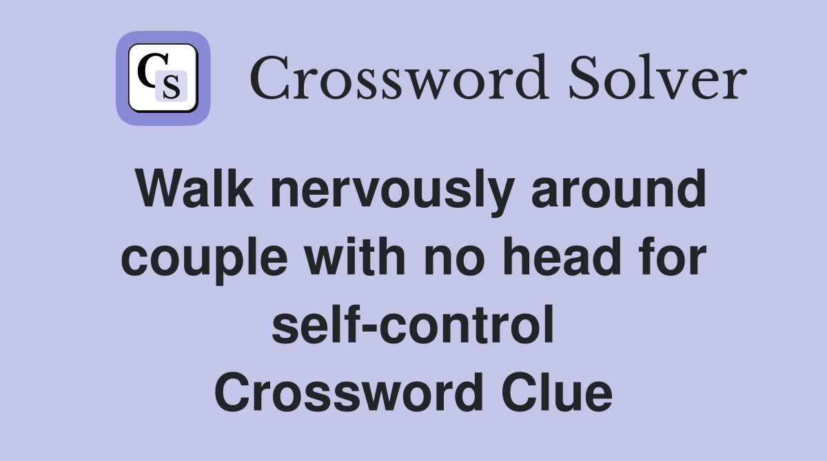 Walk nervously around couple with no head for self-control Crossword Clue
