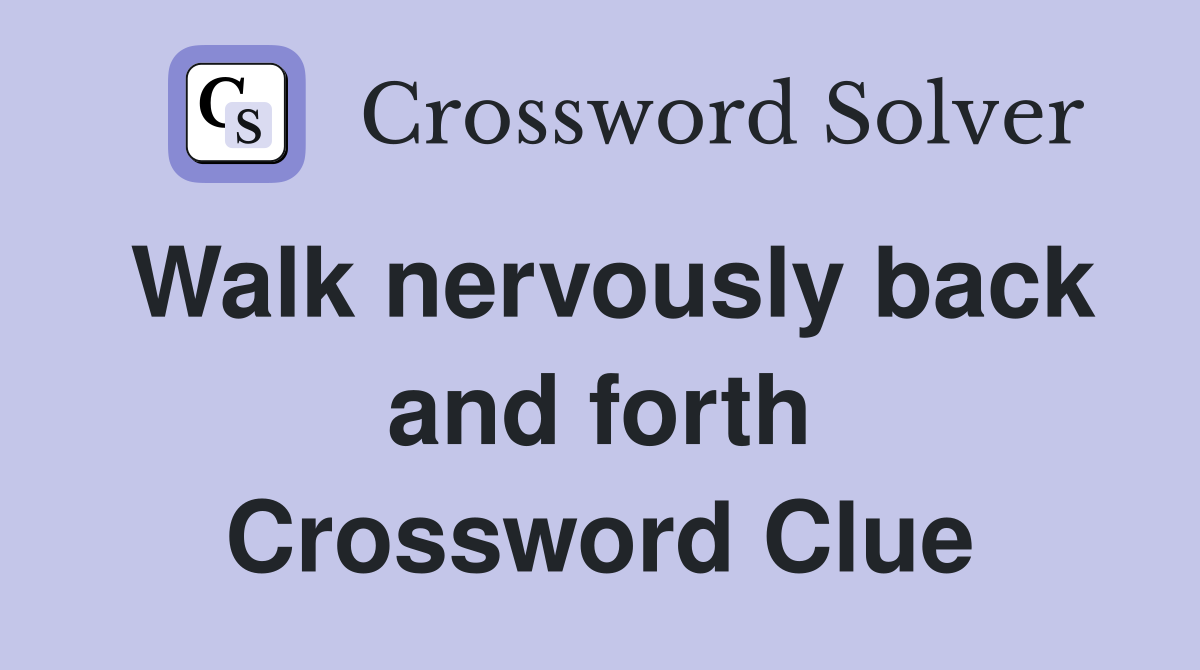 Walk nervously back and forth Crossword Clue