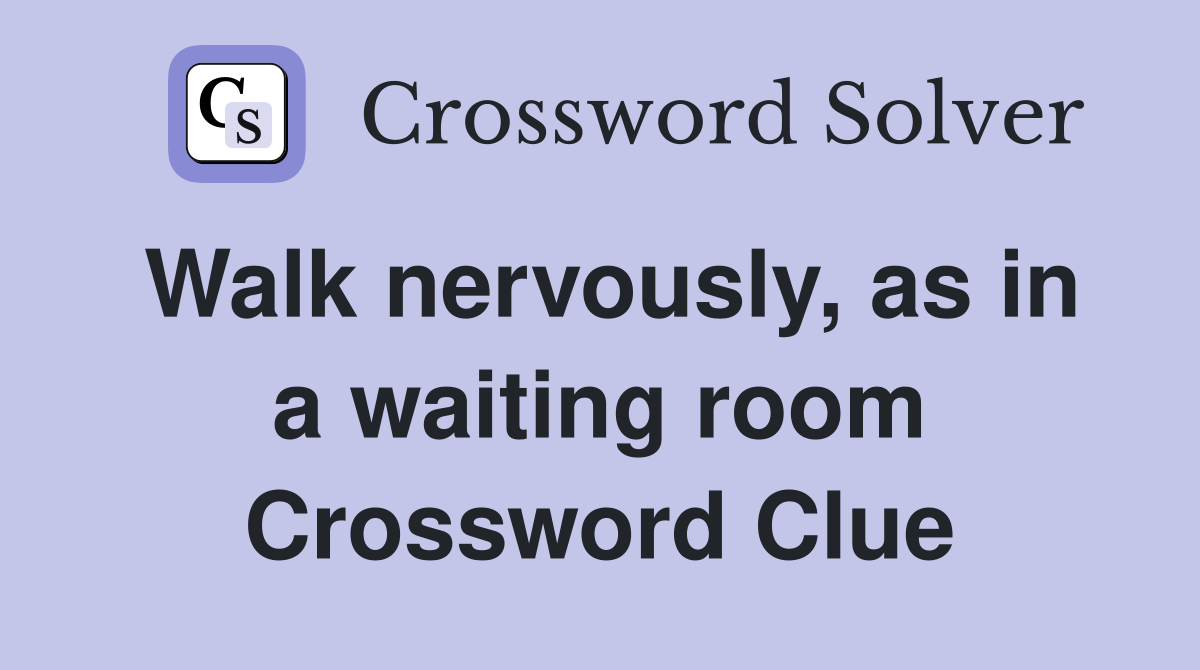 Walk nervously, as in a waiting room Crossword Clue