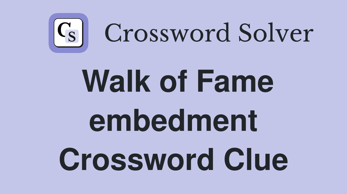 Walk of Fame embedment Crossword Clue
