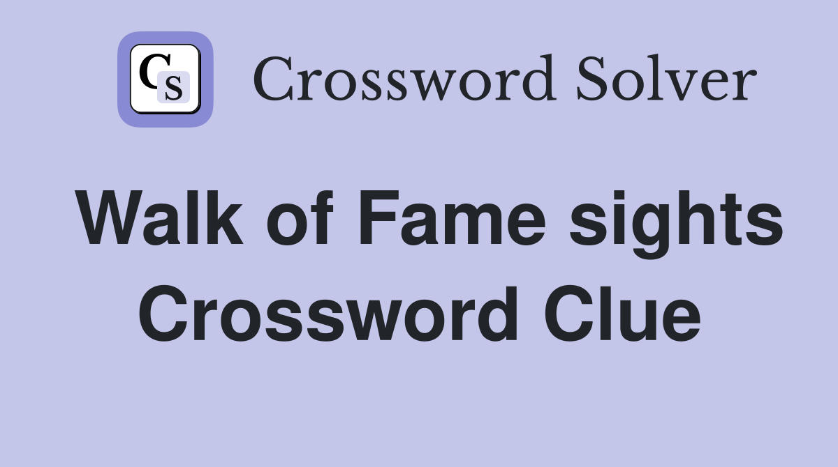 Walk of Fame sights Crossword Clue