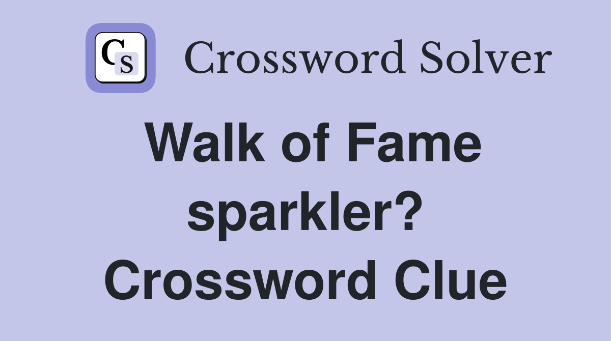 Walk of Fame sparkler? Crossword Clue
