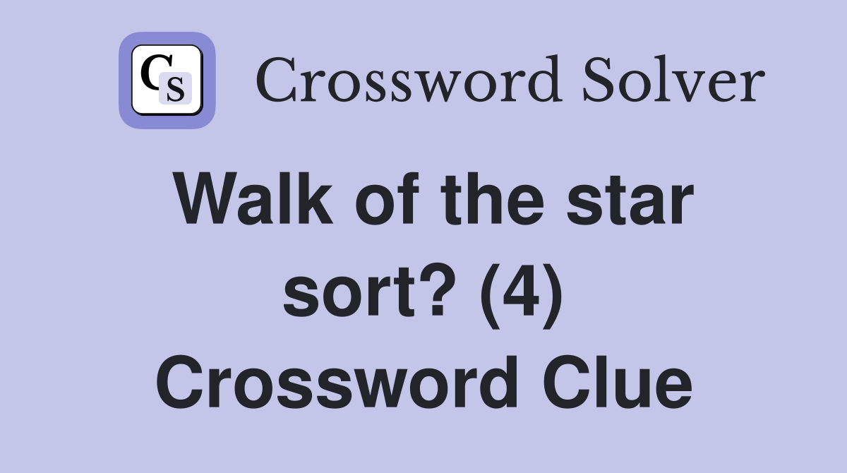 Walk of the star sort? (4) Crossword Clue