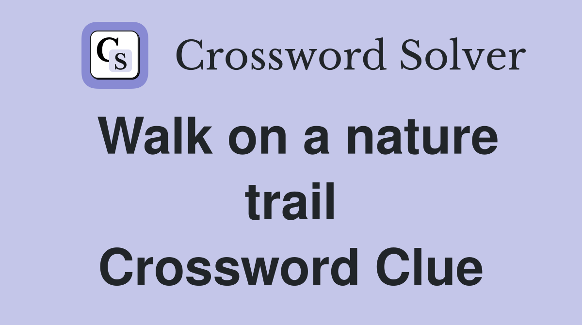 Walk on a nature trail Crossword Clue