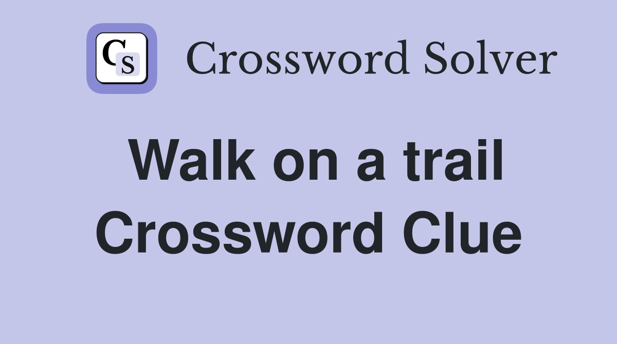 Walk on a trail Crossword Clue