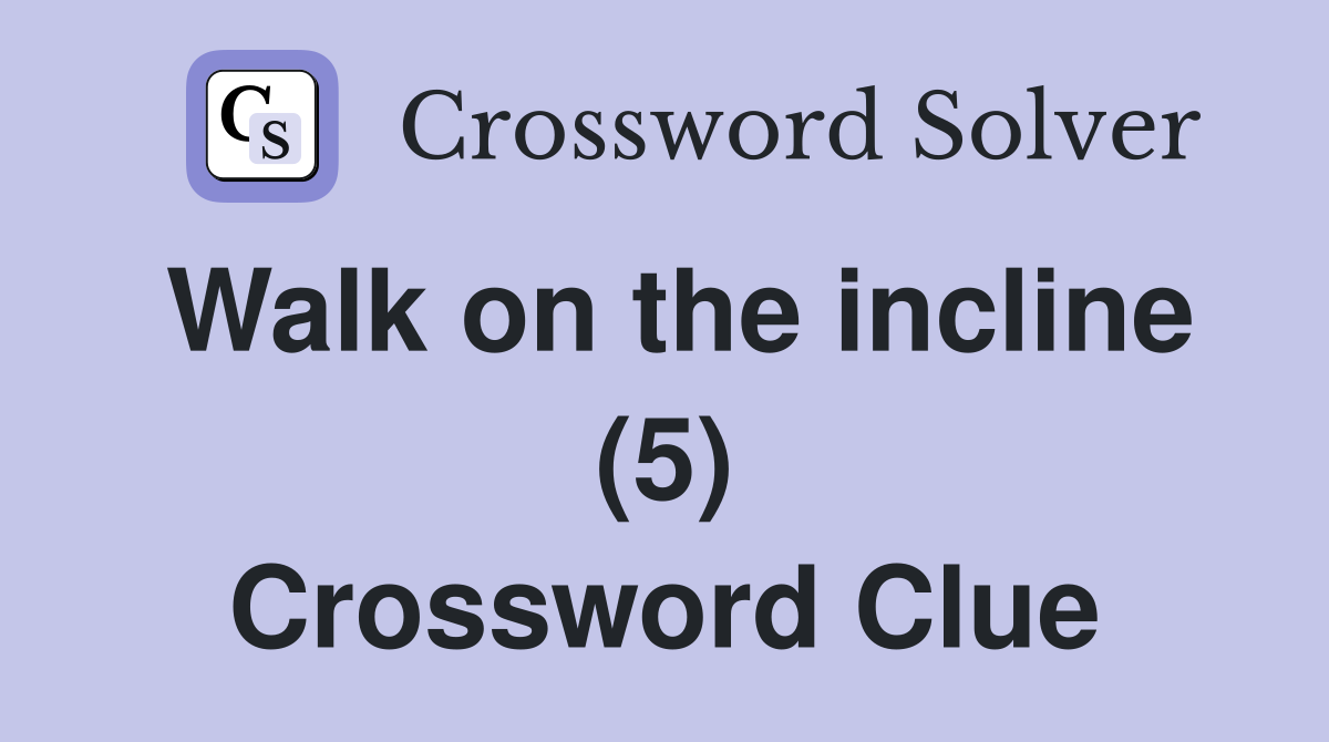 Walk on the incline (5) Crossword Clue