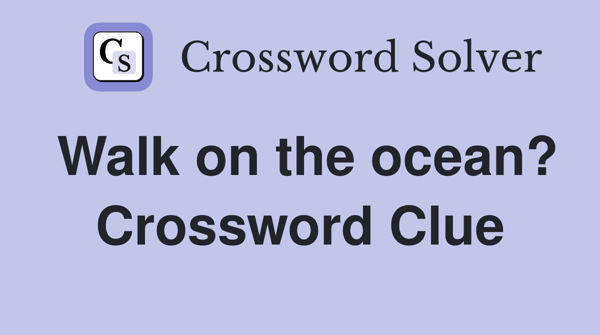 Walk on the ocean? Crossword Clue