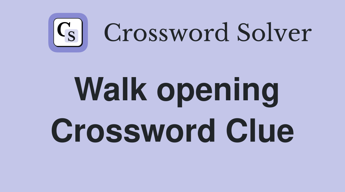 Walk opening Crossword Clue