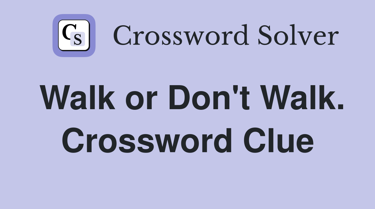 Walk or Don't Walk. Crossword Clue