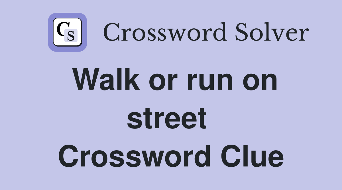 Walk or run on street  Crossword Clue