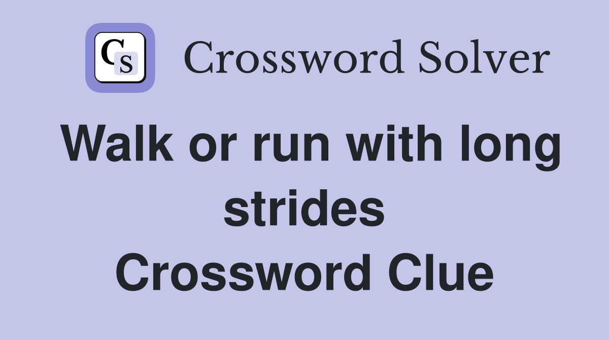 Walk or run with long strides Crossword Clue