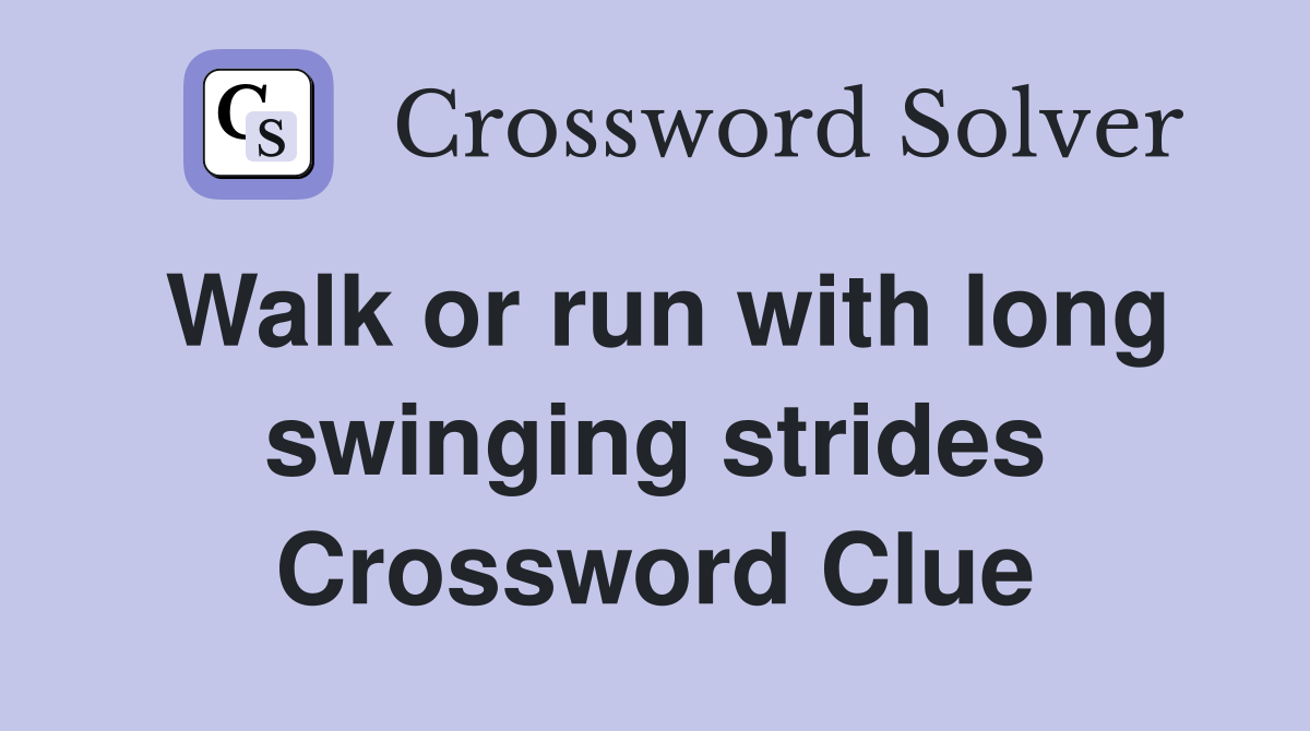 Walk or run with long swinging strides Crossword Clue
