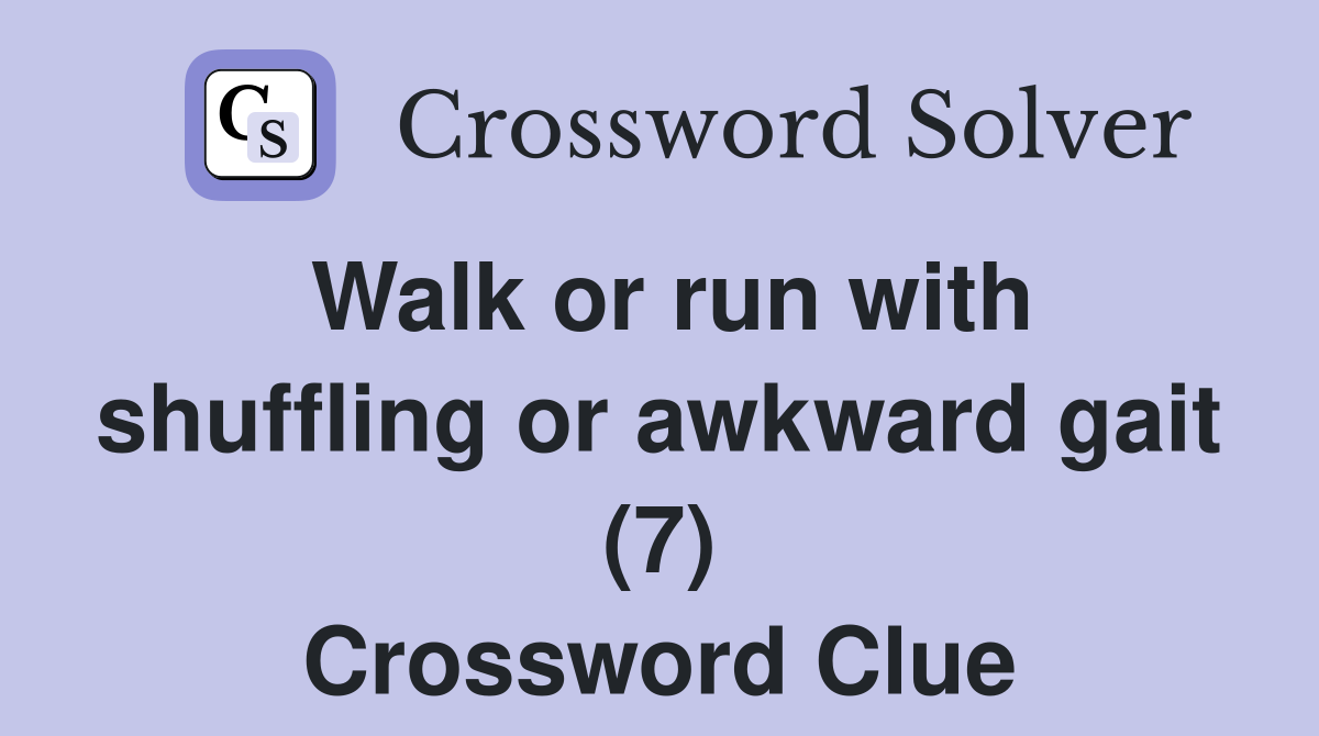 Walk or run with shuffling or awkward gait (7) Crossword Clue