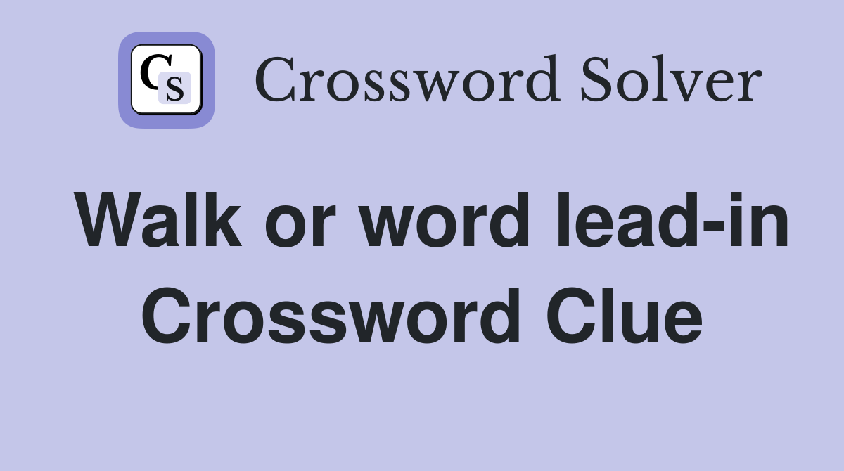 Walk or word lead-in Crossword Clue