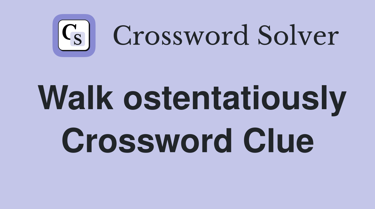 Walk ostentatiously Crossword Clue