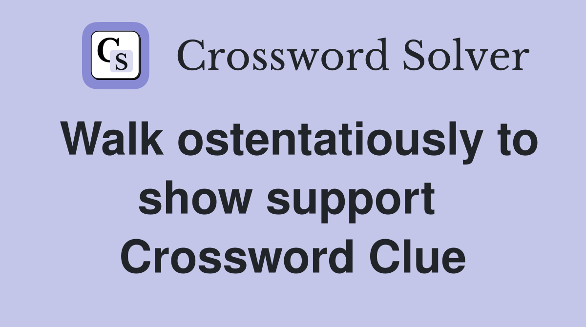 Walk ostentatiously to show support  Crossword Clue