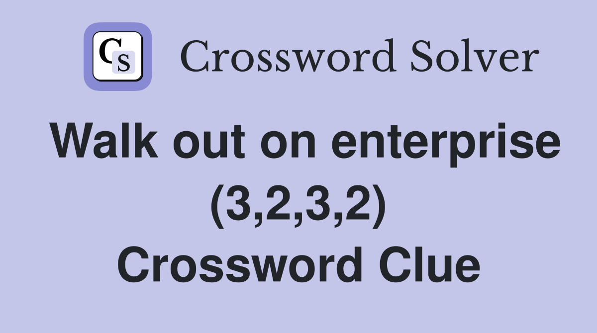 Walk out on enterprise (3,2,3,2) Crossword Clue
