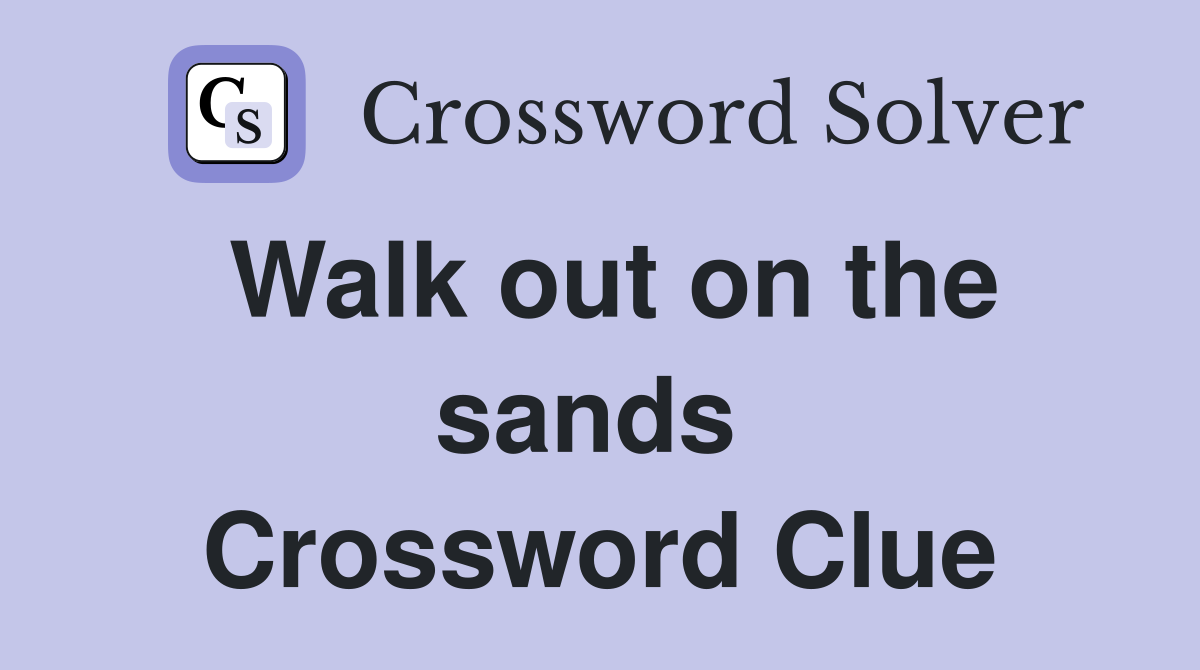 Walk out on the sands  Crossword Clue