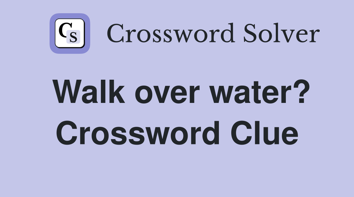 Walk over water? Crossword Clue