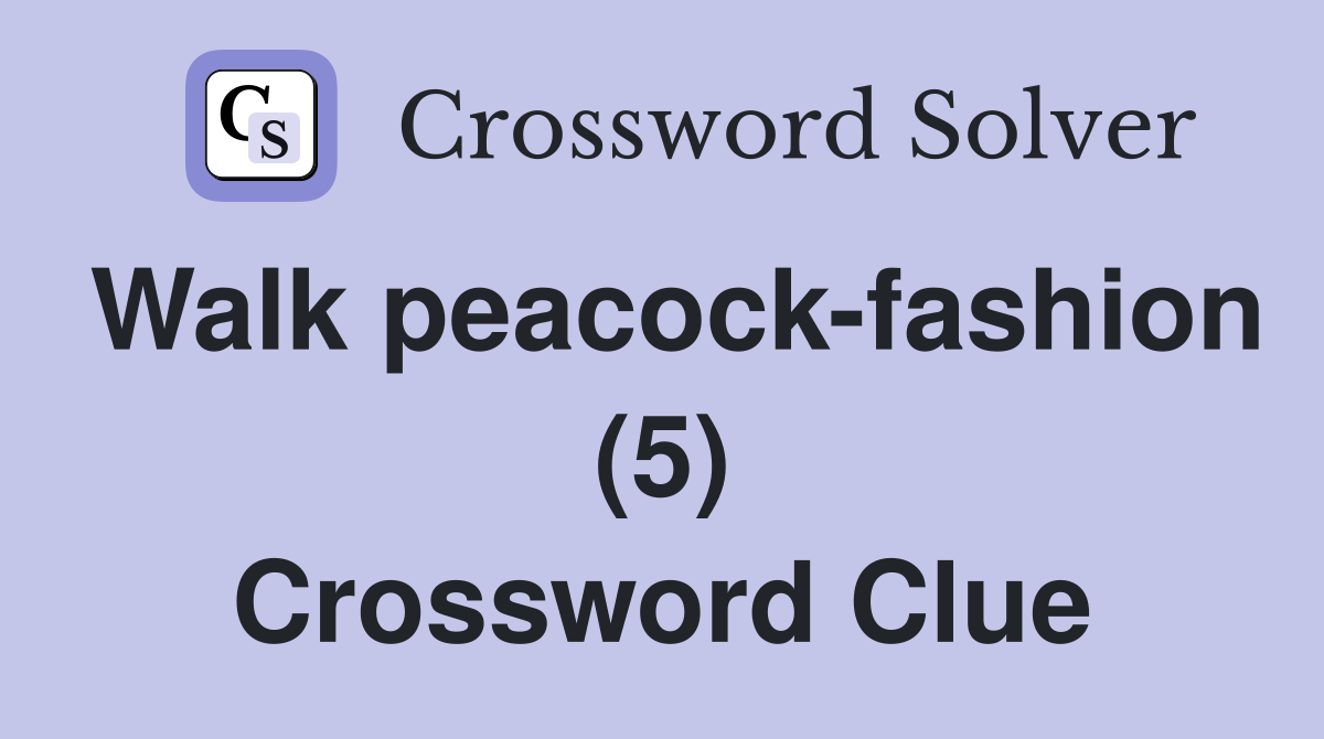 Walk peacock-fashion (5) Crossword Clue