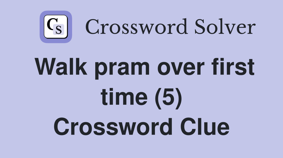 Walk pram over first time (5) Crossword Clue