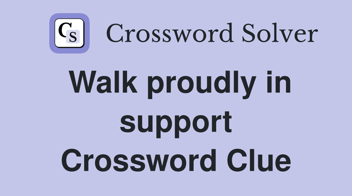 Walk proudly in support Crossword Clue