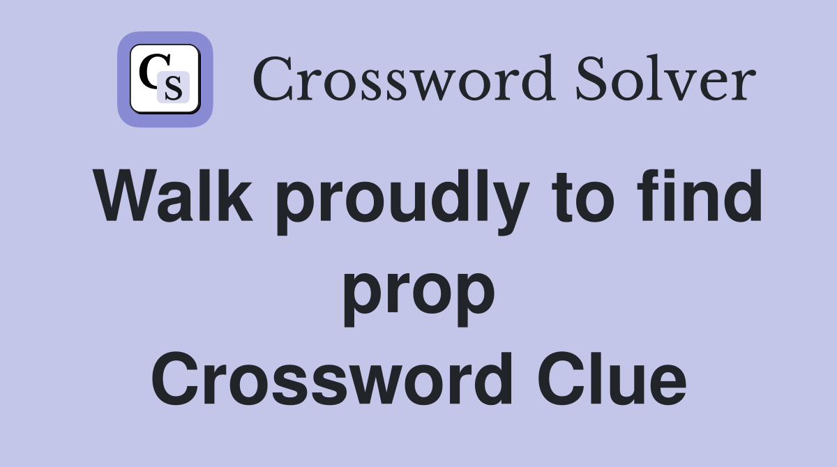 Walk proudly to find prop Crossword Clue