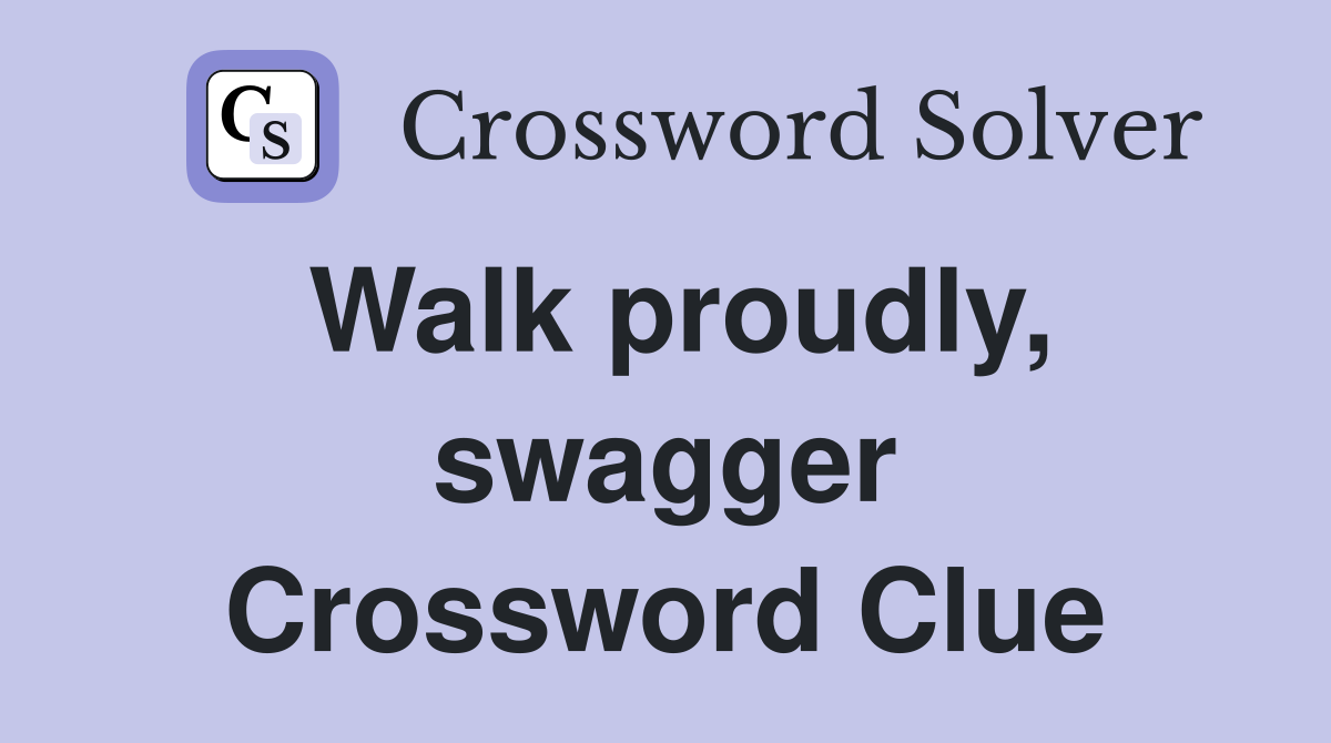 Walk proudly, swagger Crossword Clue