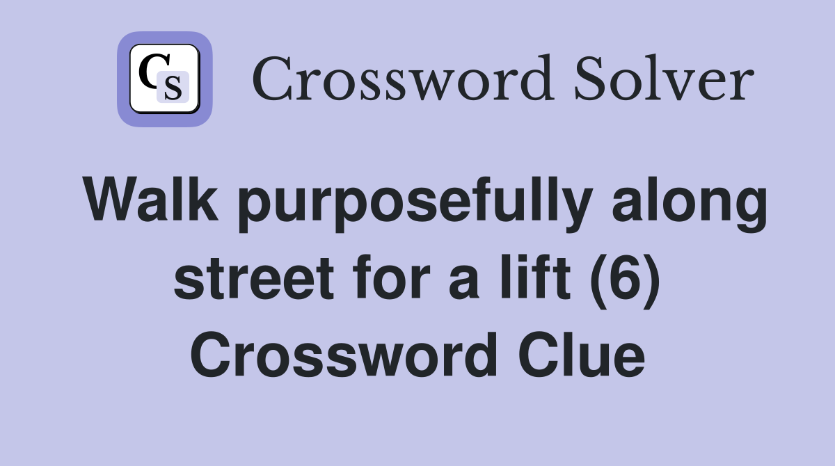 Walk purposefully along street for a lift (6) Crossword Clue