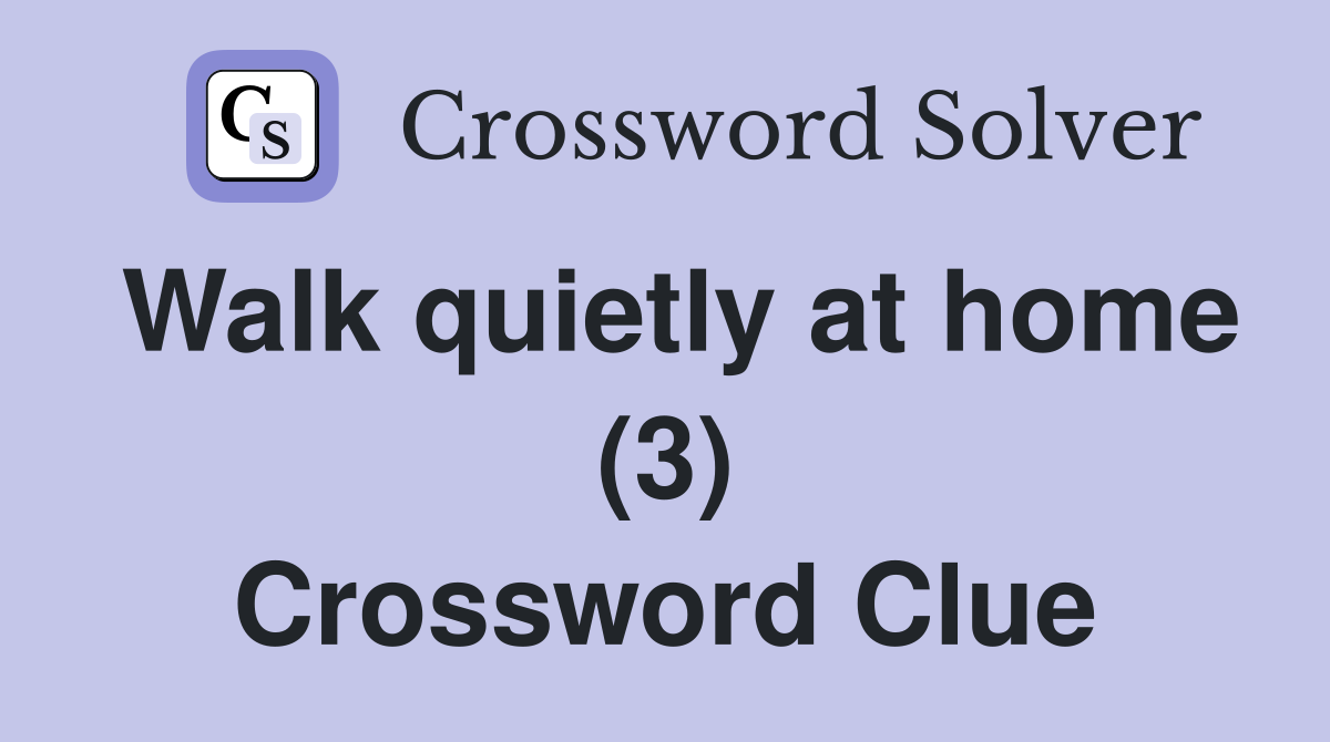 Walk quietly at home (3) Crossword Clue