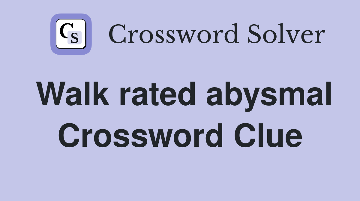 Walk rated abysmal Crossword Clue
