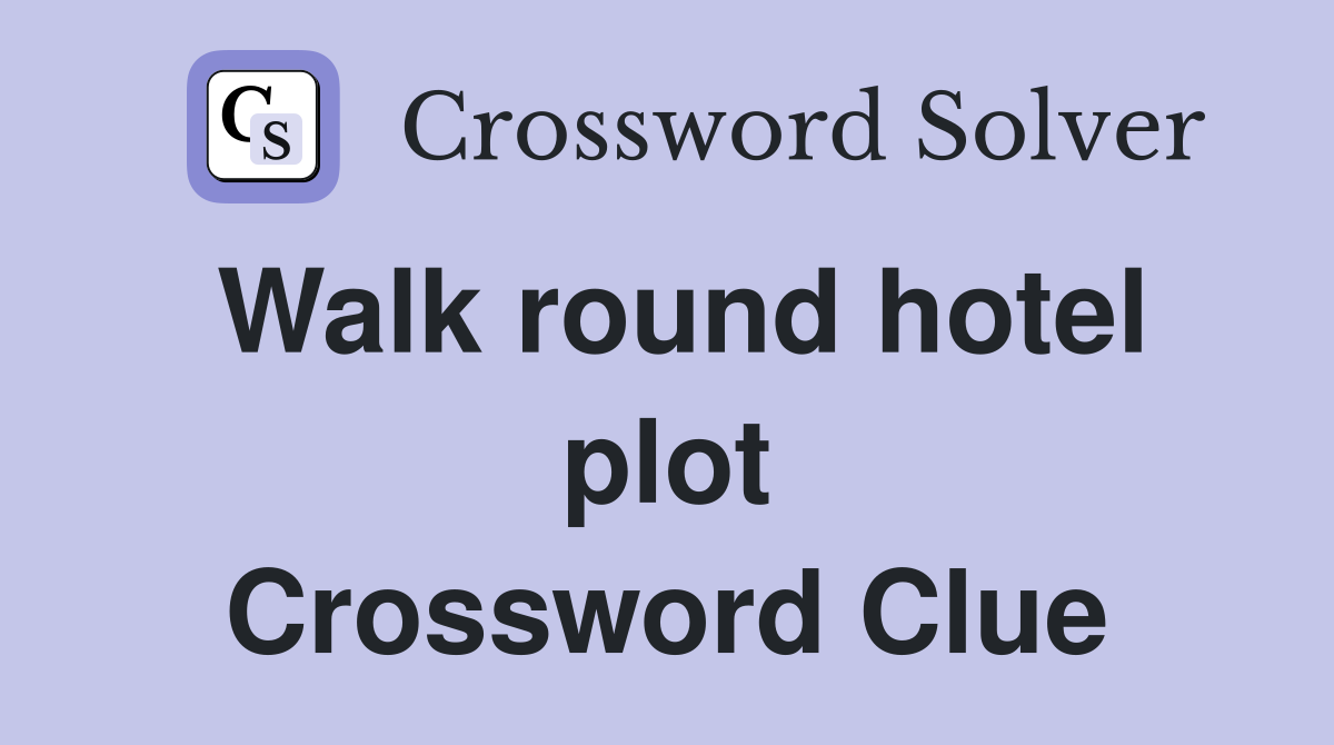 Walk round hotel plot Crossword Clue