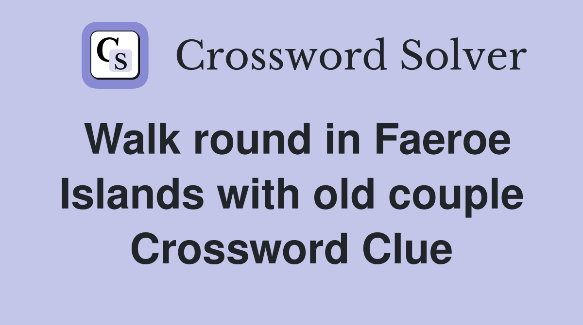 Walk round in Faeroe Islands with old couple Crossword Clue