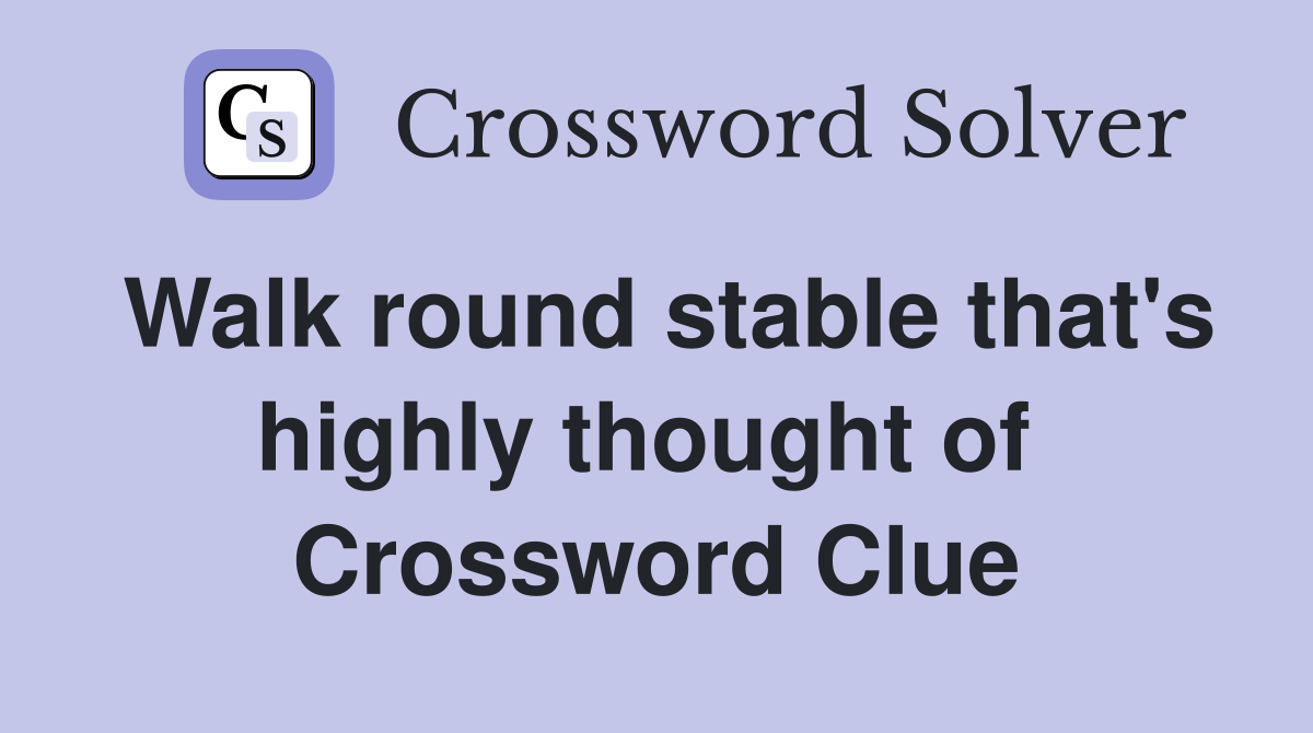 Walk round stable that's highly thought of  Crossword Clue