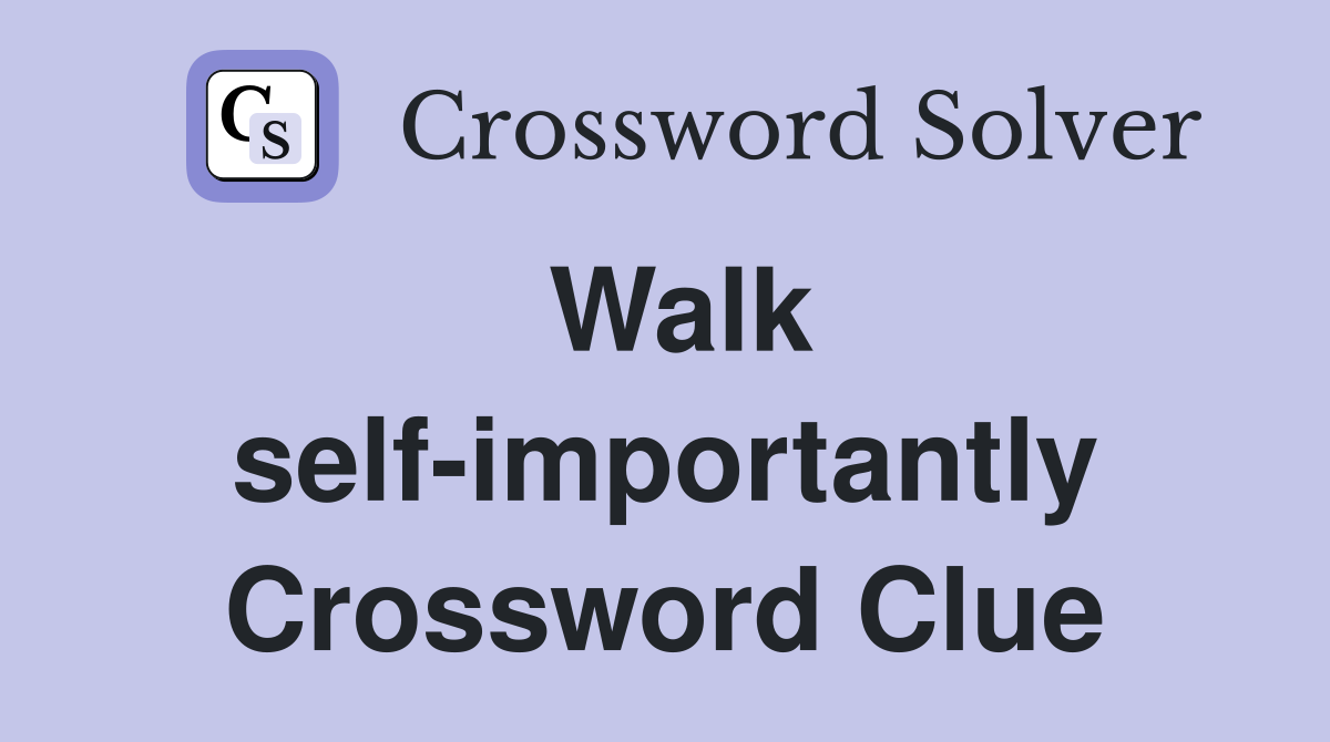 Walk self-importantly Crossword Clue