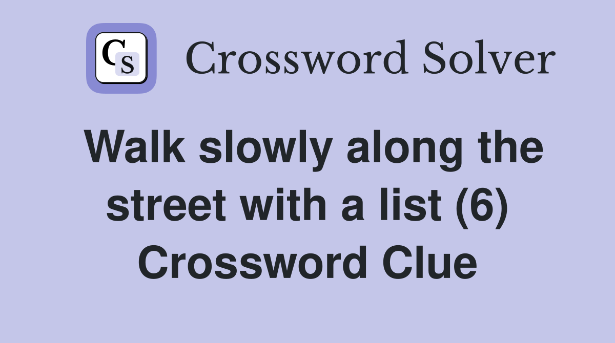 Walk slowly along the street with a list (6) Crossword Clue
