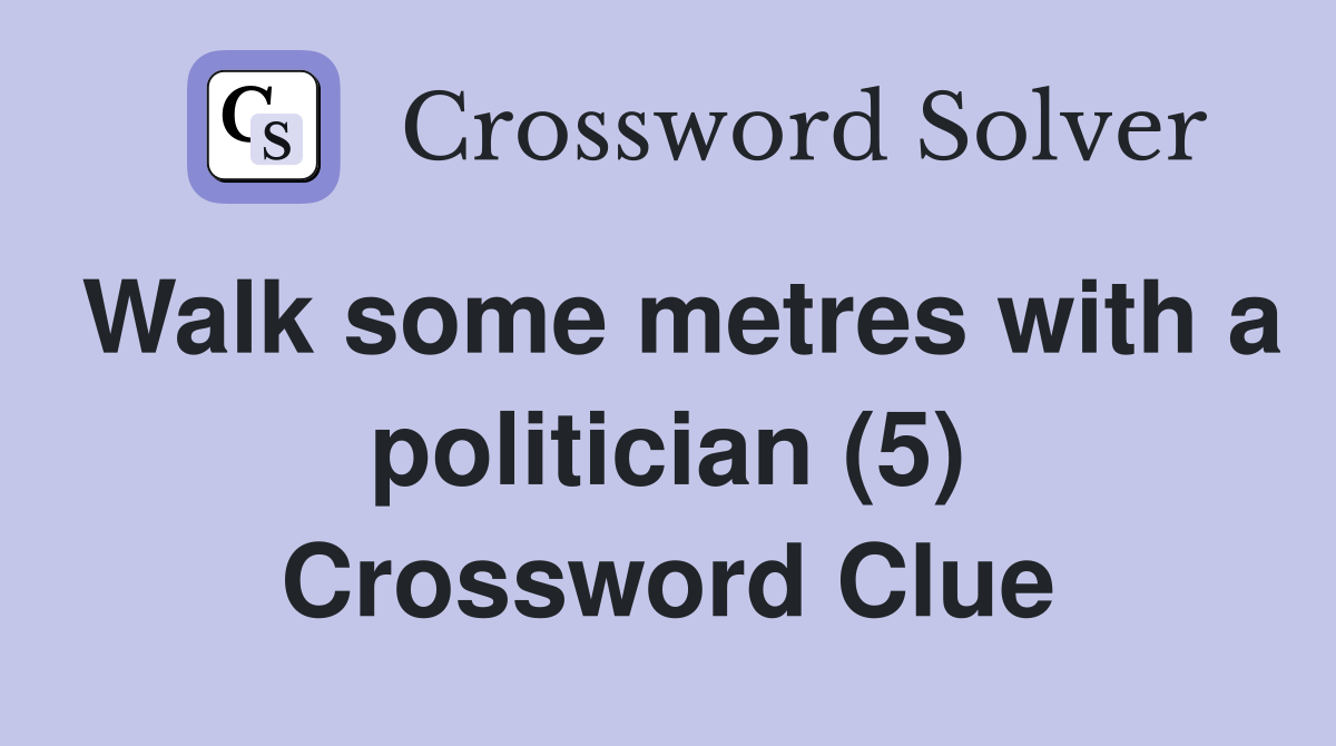 Walk some metres with a politician (5) Crossword Clue
