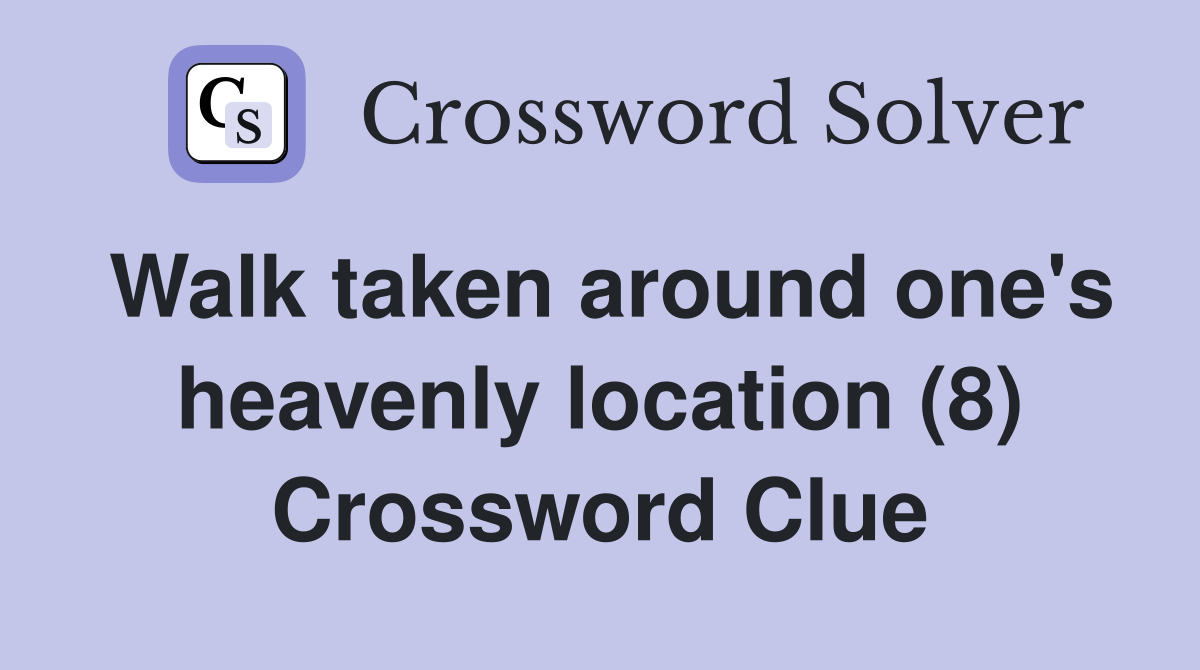 Walk taken around one's heavenly location (8) Crossword Clue