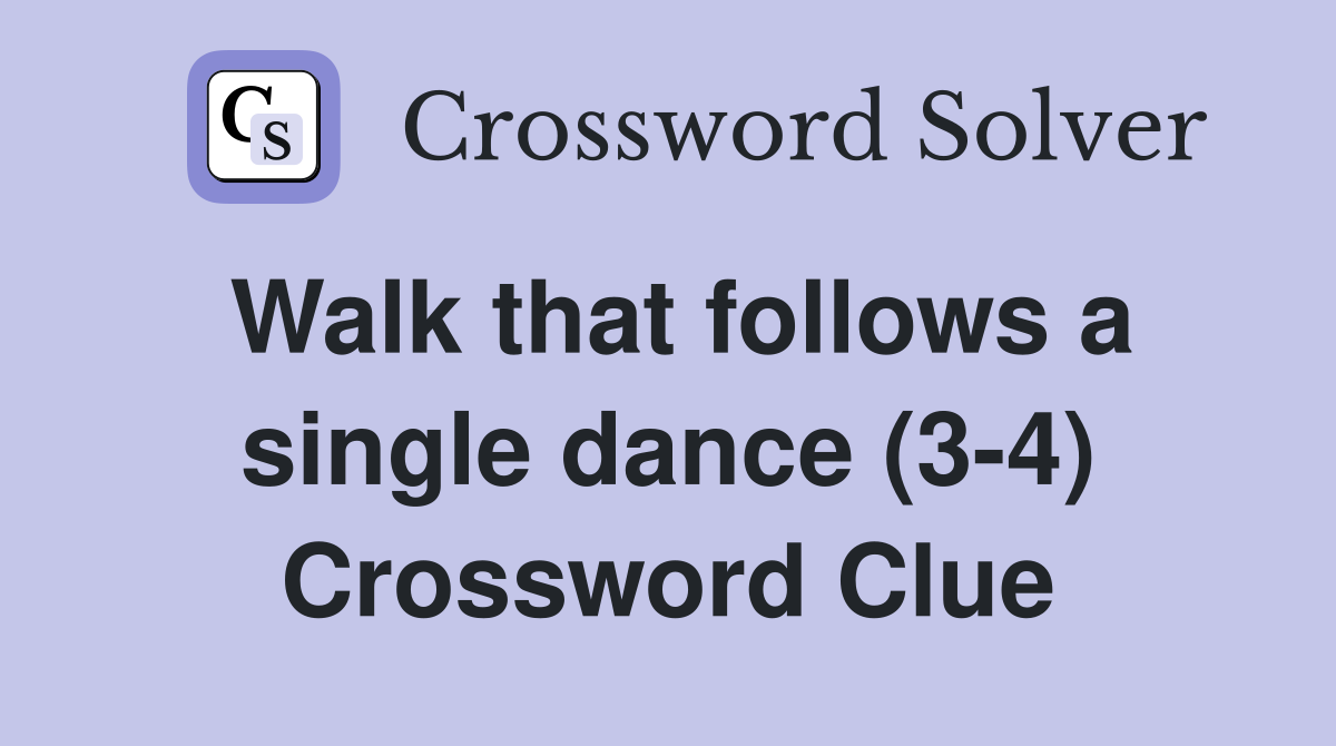 Walk that follows a single dance (3-4) Crossword Clue