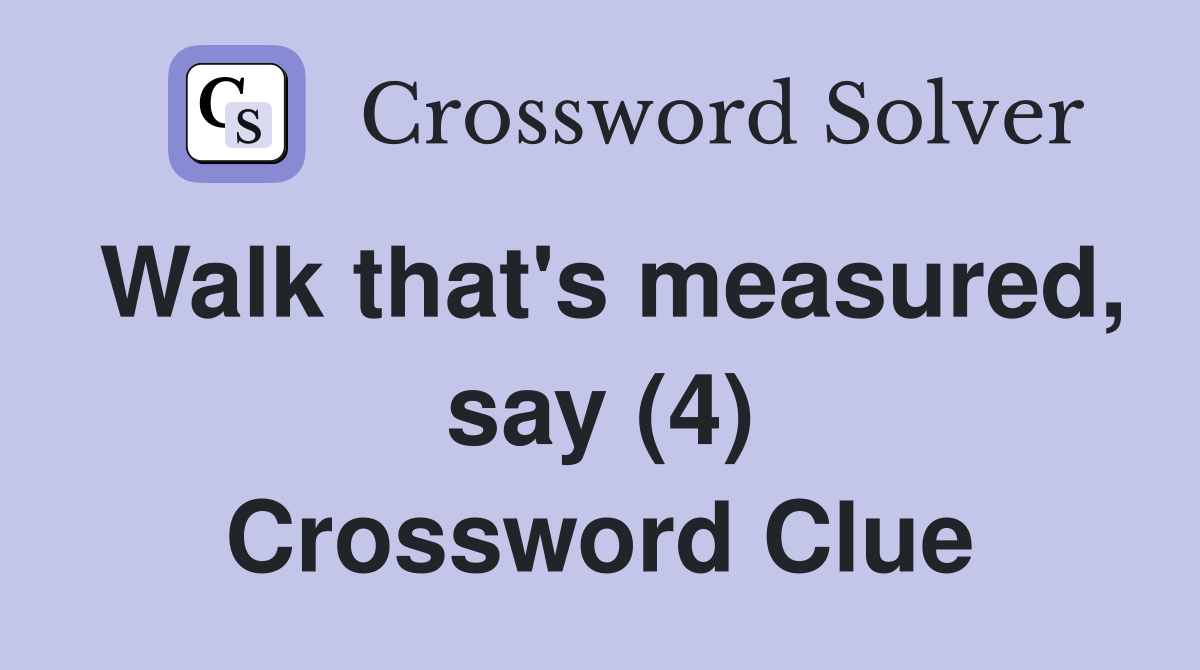 Walk that's measured, say (4) Crossword Clue