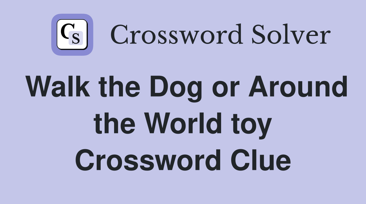 Walk the Dog or Around the World toy Crossword Clue