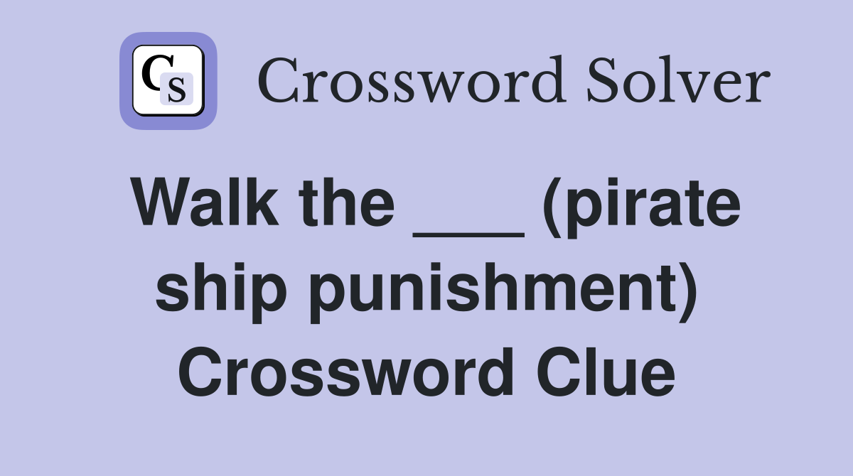 Walk the ___ (pirate ship punishment) Crossword Clue
