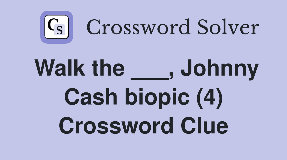 Walk the ___, Johnny Cash biopic (4) Crossword Clue