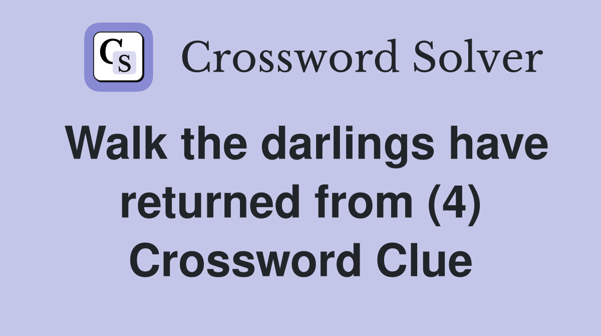 Walk the darlings have returned from (4) Crossword Clue