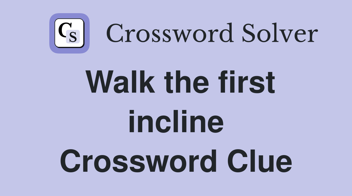 Walk the first incline Crossword Clue