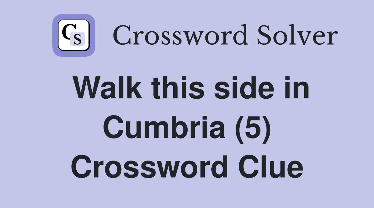 Walk this side in Cumbria (5) Crossword Clue